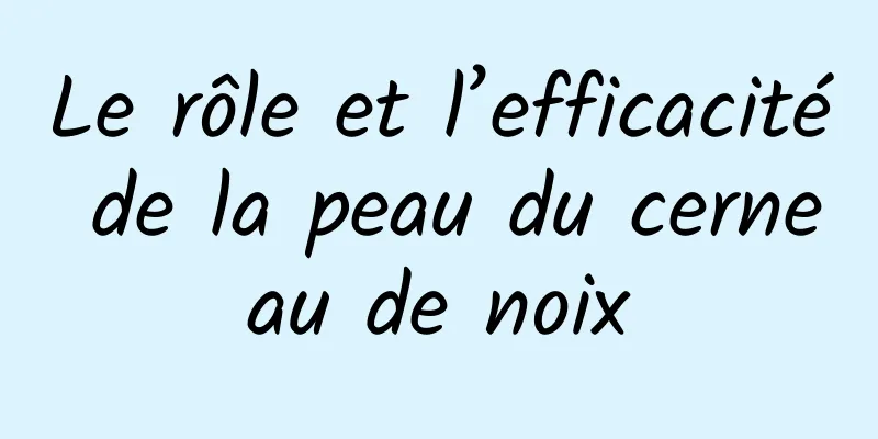 Le rôle et l’efficacité de la peau du cerneau de noix