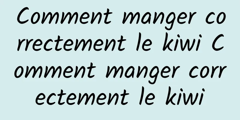 Comment manger correctement le kiwi Comment manger correctement le kiwi