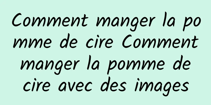 Comment manger la pomme de cire Comment manger la pomme de cire avec des images