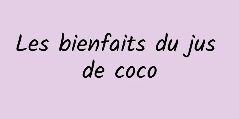 Les bienfaits du jus de coco