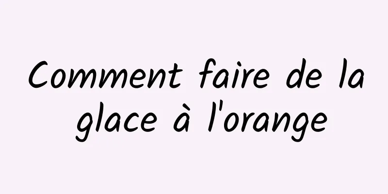 Comment faire de la glace à l'orange