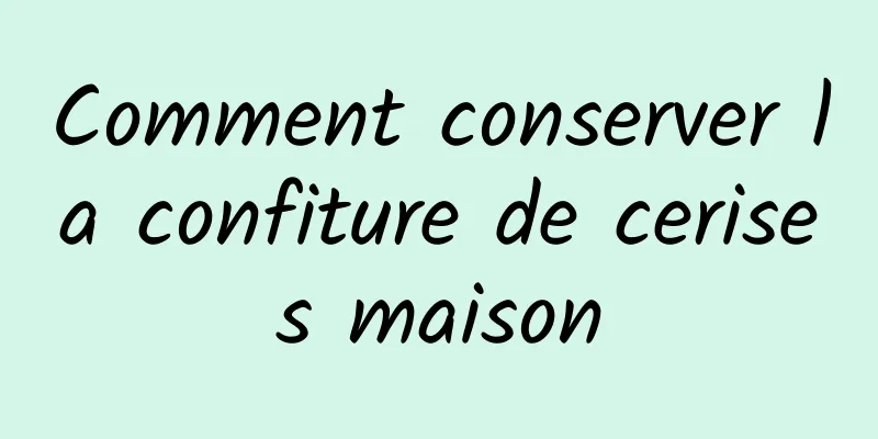 Comment conserver la confiture de cerises maison