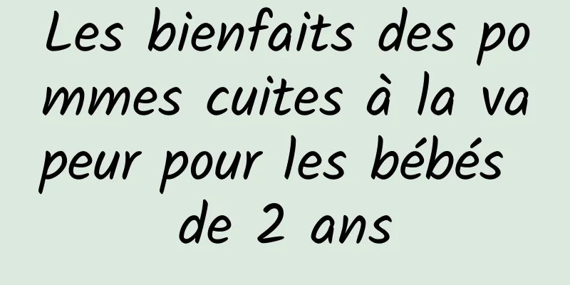 Les bienfaits des pommes cuites à la vapeur pour les bébés de 2 ans