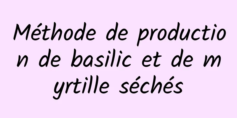 Méthode de production de basilic et de myrtille séchés