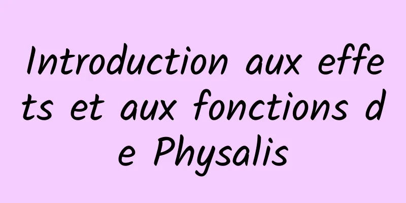 Introduction aux effets et aux fonctions de Physalis