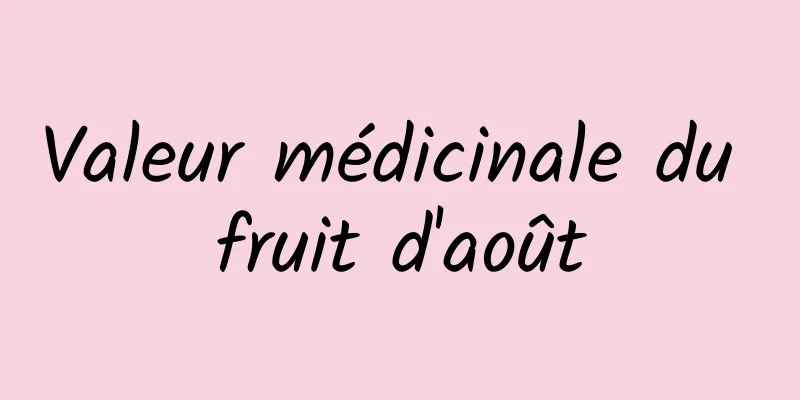 Valeur médicinale du fruit d'août