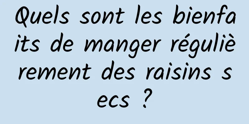 Quels sont les bienfaits de manger régulièrement des raisins secs ?