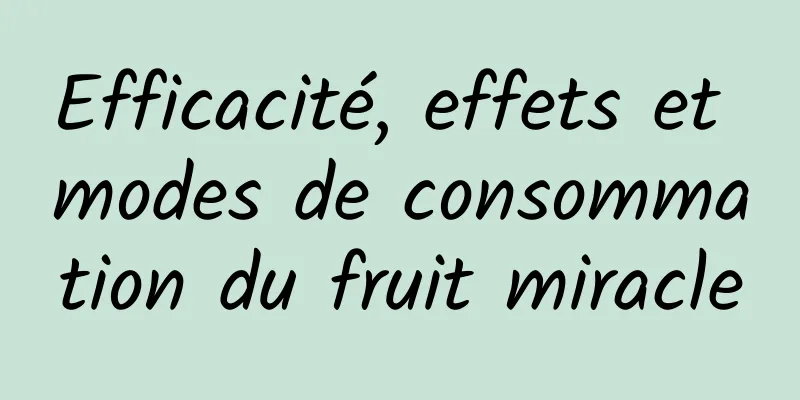 Efficacité, effets et modes de consommation du fruit miracle