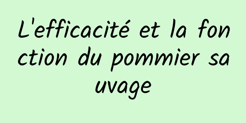 L'efficacité et la fonction du pommier sauvage