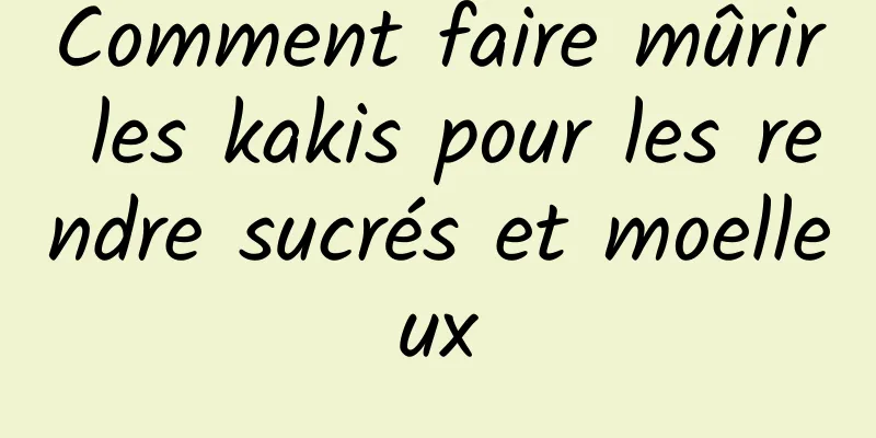 Comment faire mûrir les kakis pour les rendre sucrés et moelleux