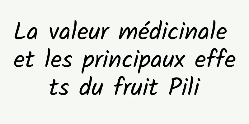 La valeur médicinale et les principaux effets du fruit Pili