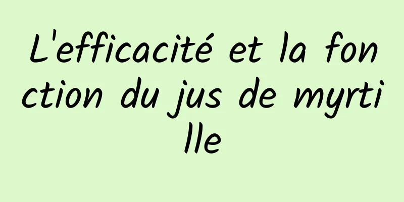 L'efficacité et la fonction du jus de myrtille