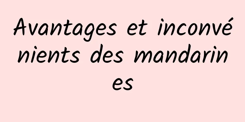 Avantages et inconvénients des mandarines