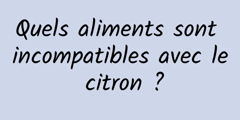 Quels aliments sont incompatibles avec le citron ?