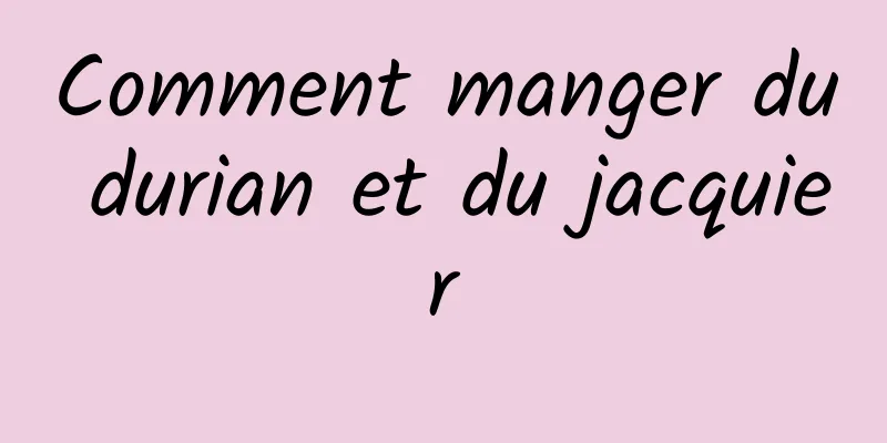 Comment manger du durian et du jacquier