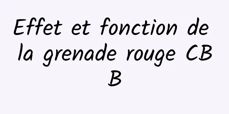 Effet et fonction de la grenade rouge CBB