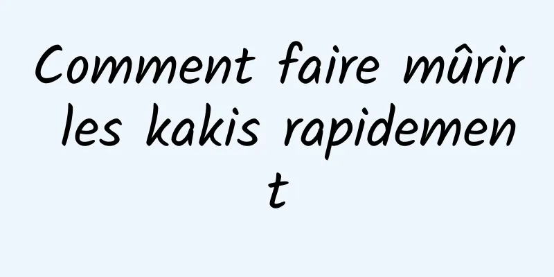 Comment faire mûrir les kakis rapidement