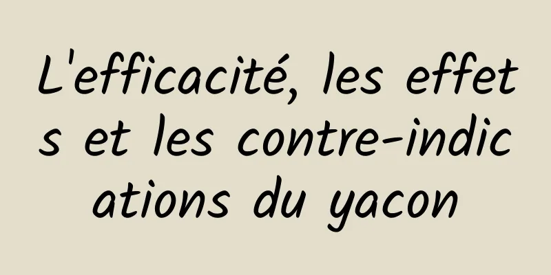 L'efficacité, les effets et les contre-indications du yacon