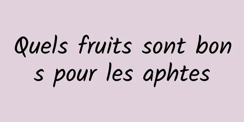 Quels fruits sont bons pour les aphtes