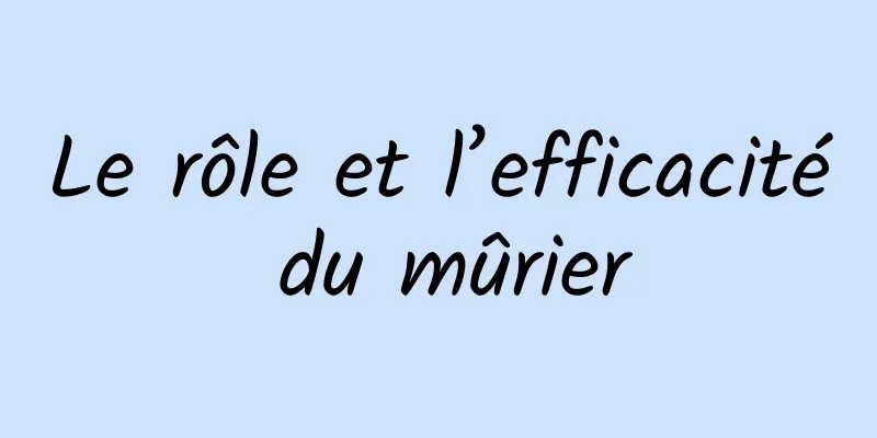 Le rôle et l’efficacité du mûrier