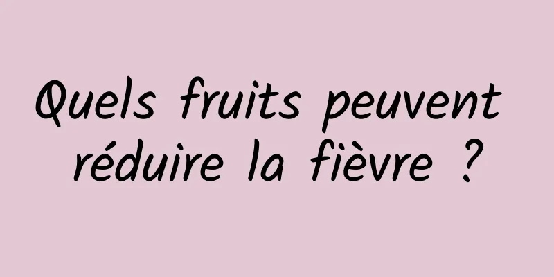 Quels fruits peuvent réduire la fièvre ?