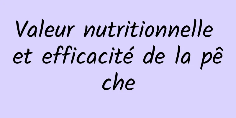 Valeur nutritionnelle et efficacité de la pêche