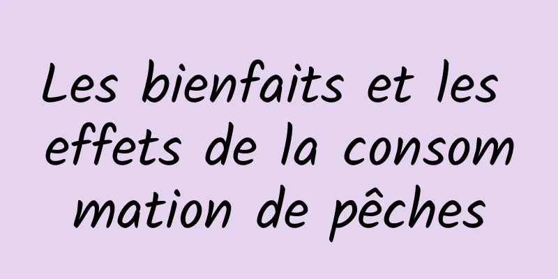 Les bienfaits et les effets de la consommation de pêches