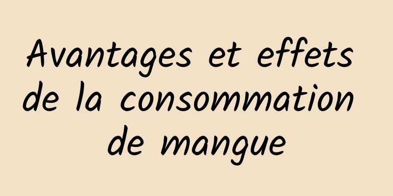 Avantages et effets de la consommation de mangue