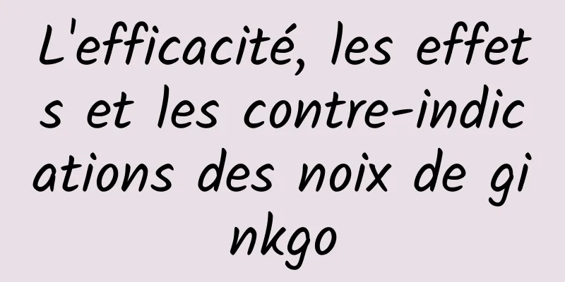 L'efficacité, les effets et les contre-indications des noix de ginkgo