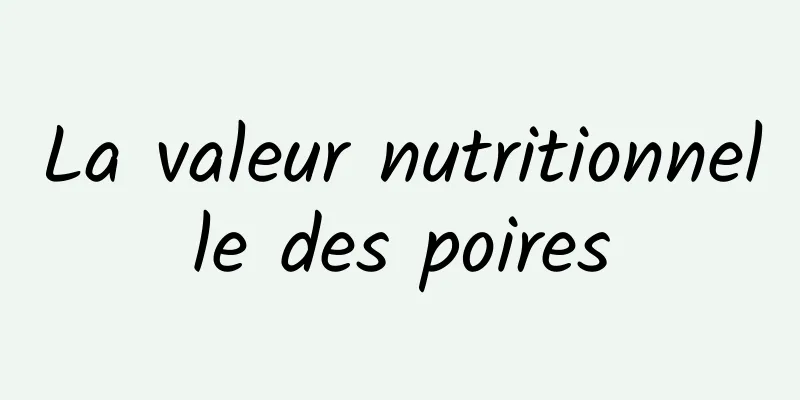 La valeur nutritionnelle des poires