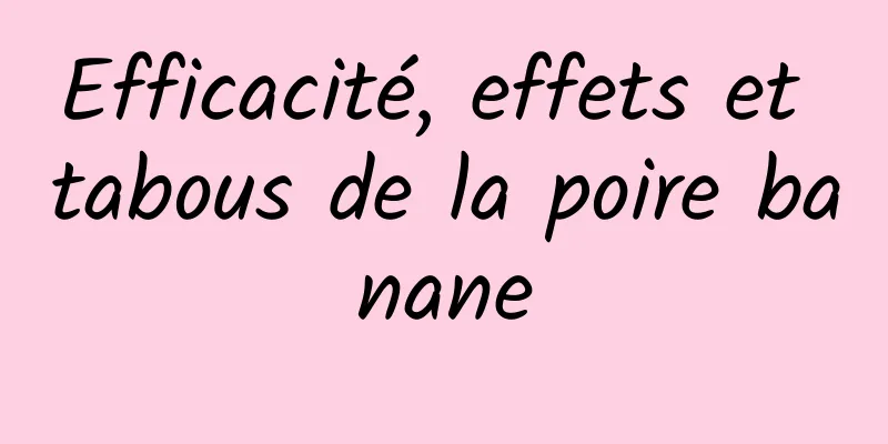 Efficacité, effets et tabous de la poire banane