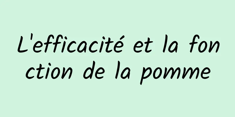 L'efficacité et la fonction de la pomme