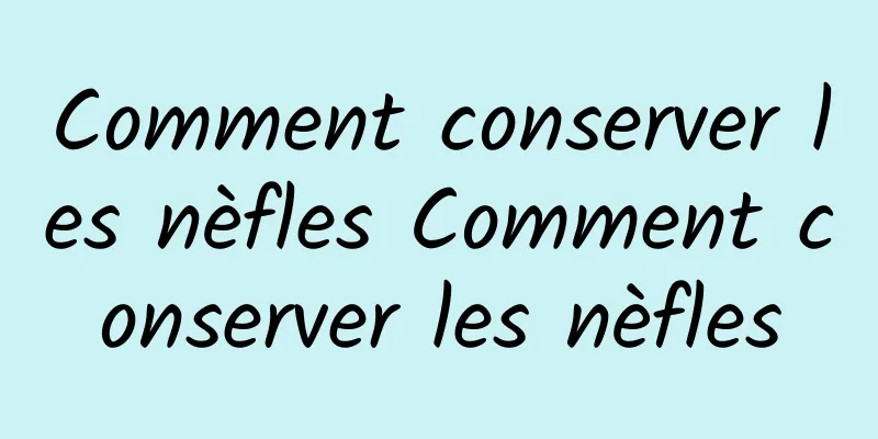 Comment conserver les nèfles Comment conserver les nèfles