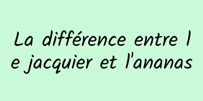 La différence entre le jacquier et l'ananas