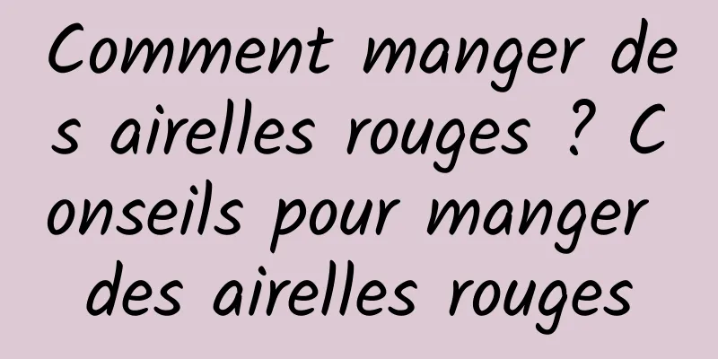 Comment manger des airelles rouges ? Conseils pour manger des airelles rouges