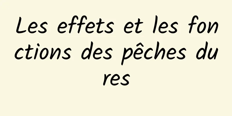 Les effets et les fonctions des pêches dures