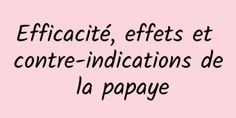 Efficacité, effets et contre-indications de la papaye