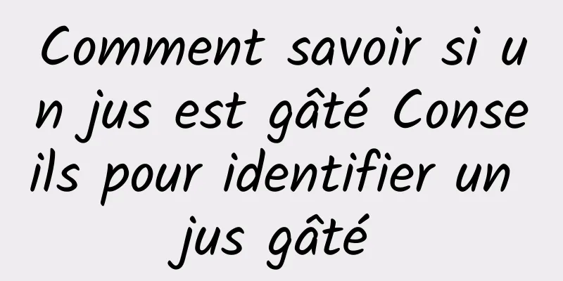 Comment savoir si un jus est gâté Conseils pour identifier un jus gâté