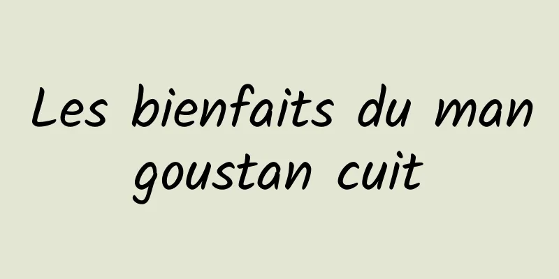 Les bienfaits du mangoustan cuit