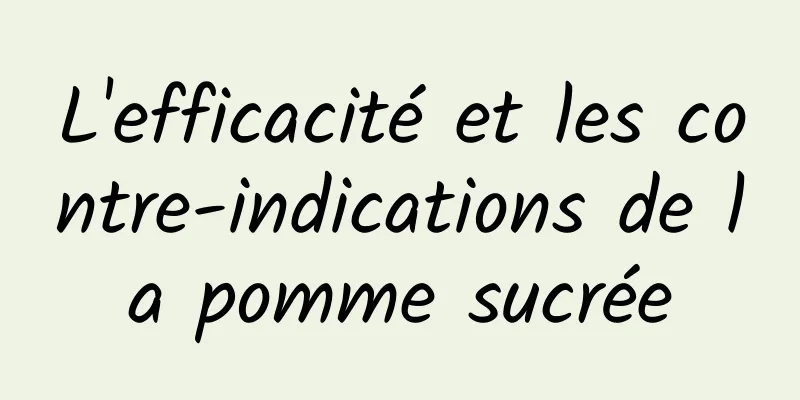 L'efficacité et les contre-indications de la pomme sucrée