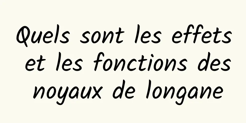 Quels sont les effets et les fonctions des noyaux de longane