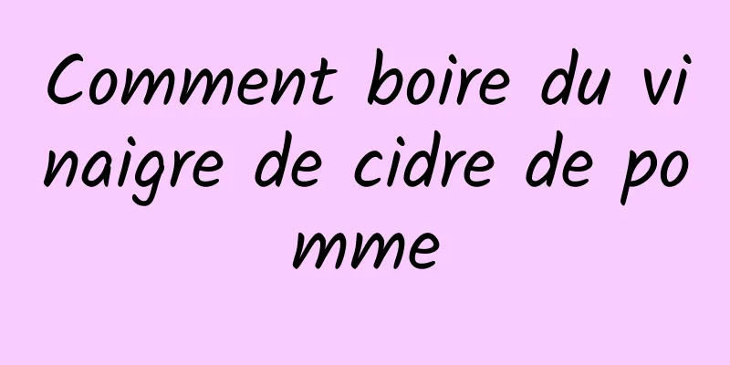 Comment boire du vinaigre de cidre de pomme