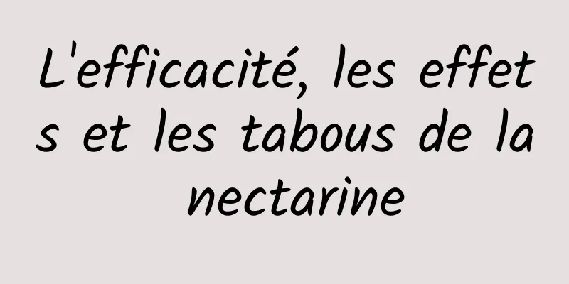 L'efficacité, les effets et les tabous de la nectarine