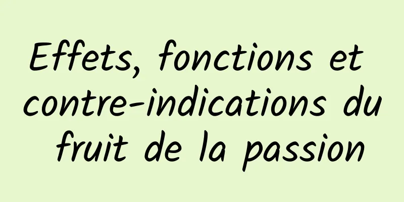 Effets, fonctions et contre-indications du fruit de la passion