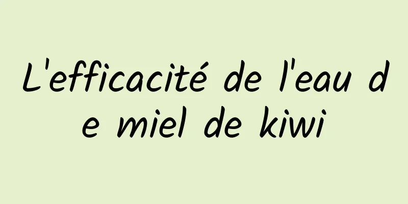 L'efficacité de l'eau de miel de kiwi