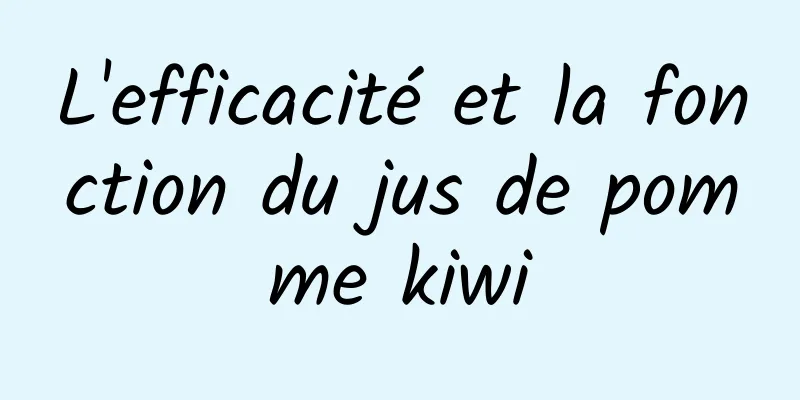 L'efficacité et la fonction du jus de pomme kiwi