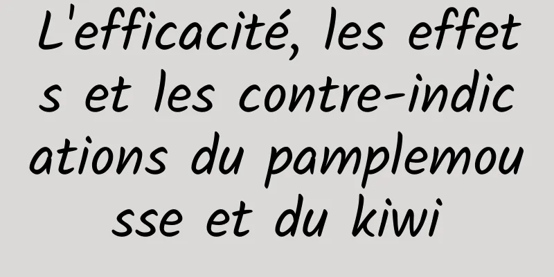 L'efficacité, les effets et les contre-indications du pamplemousse et du kiwi