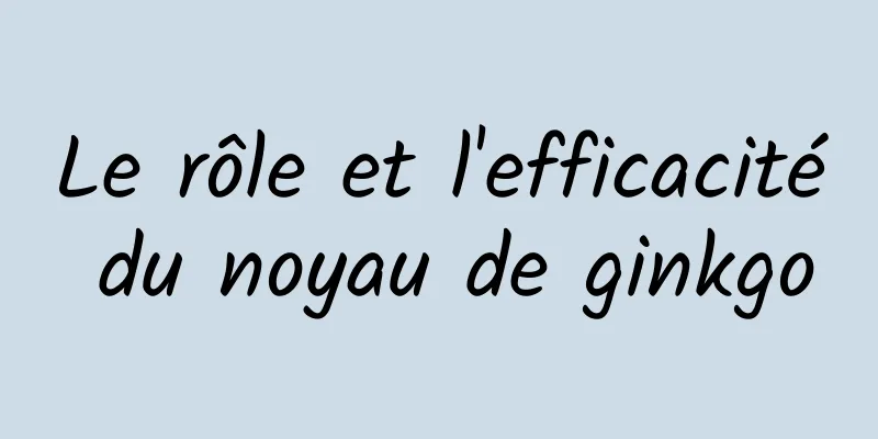 Le rôle et l'efficacité du noyau de ginkgo