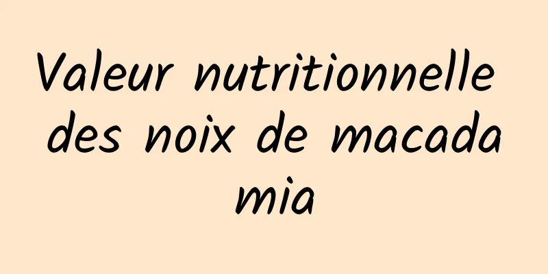 Valeur nutritionnelle des noix de macadamia