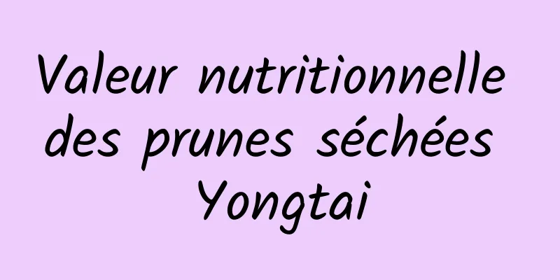 Valeur nutritionnelle des prunes séchées Yongtai